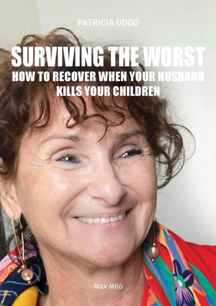 Surviving The Worst: How To Recover When Your Husband Kills Your Children - 9782315011377
