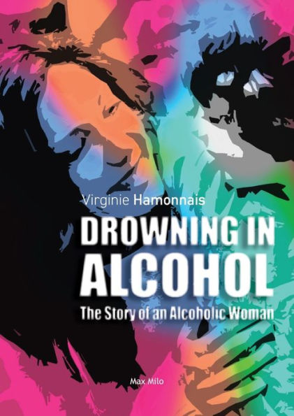 Drowning In Alcohol: The Story Of An Alcoholic Woman - 9782315011391