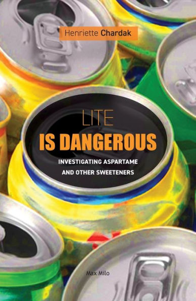 Lite Is Dangerous: Investigating Aspartame And Other Sweeteners - 9782315011407