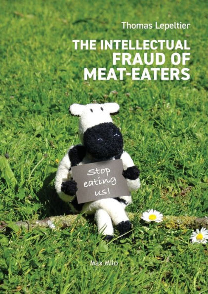 The Intellectual Fraud Of Meat-Eaters - 9782315011421
