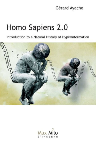 Homo Sapiens 2.0: Introduction To A Natural History Of Hyperinformation - 9782315011544