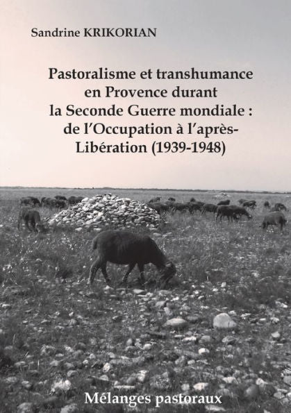 Pastoralisme Et Transhumance En Provence Durant La Seconde Guerre Mondiale: De L'Occupation À L'Après-Liberation (1939-1948) (French Edition)