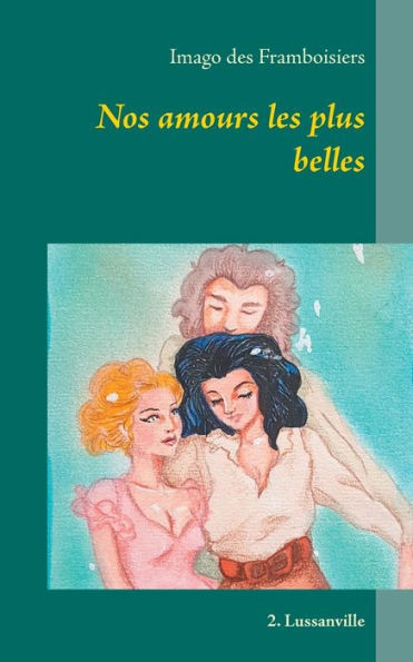 Nos Amours Les Plus Belles: 2. Lussanville (French Edition)