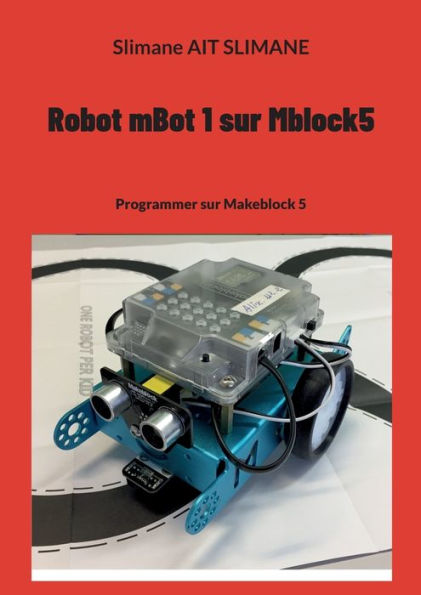 Robot Mbot 1 Sur Mblock5: Programmer Sur Makeblock 5 (French Edition)