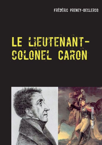 Le Lieutenant-Colonel Caron: Colmar - 1822 (French Edition)