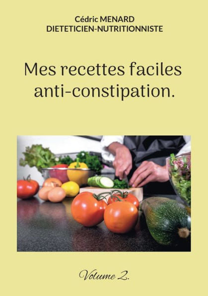 Mes Recettes Faciles Anti-Constipation.: Volume 2. (French Edition)
