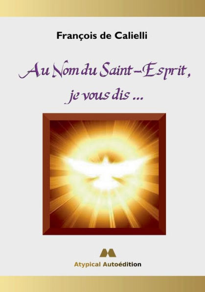 Au Nom Du Saint-Esprit, Je Vous Dis ... (French Edition)
