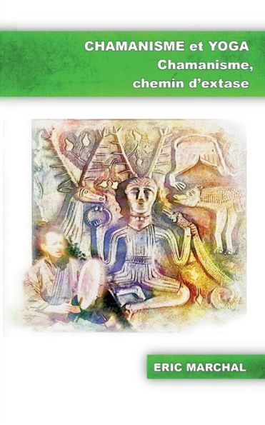 Chamanisme Et Yoga: Chamanisme, Chemin D'Extase (French Edition)
