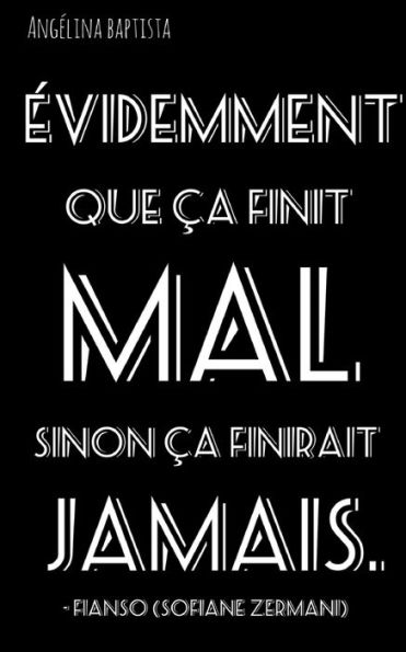 Evidemment Que ca Finit Mal Sinon ca Finirait Jamais: Phrase De Fianso (Sofiane Zermani) (French Edition)