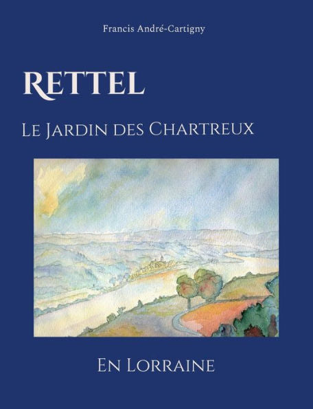 Rettel Le Jardin Des Chartreux En Lorraine (French Edition)