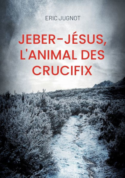 Jeber-Jesus, L'Animal Des Crucifix: Un Curieux Batracien Poivre Et Sel (French Edition)