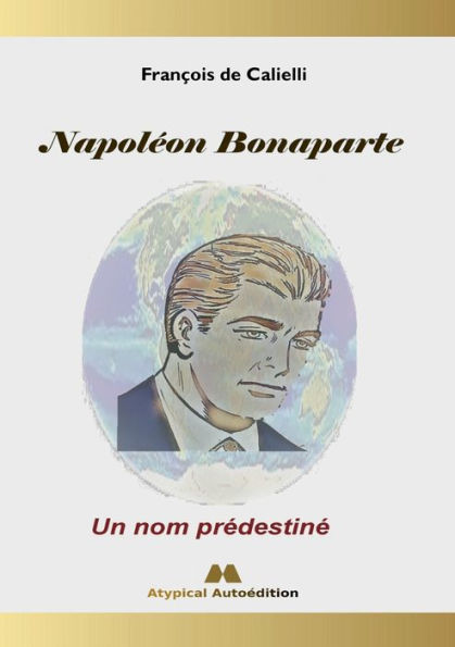 Napoleon Bonaparte: Un Nom Predestine (French Edition)