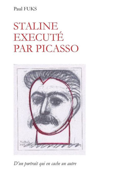 Staline ejecuta por Picasso: D'Un Portrait Qui En Cache Un Autre. (Edición francesa)