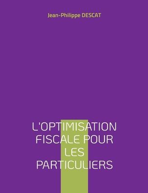L'Optimisation Fiscale Pour Les Particuliers (French Edition)