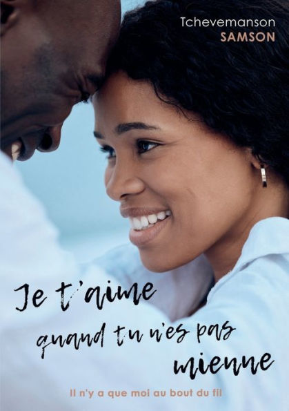 Je T'Aime Quand Tu N'Es Pas Mienne: Il N'Y A Que Moi Au Bout Du Fil (French Edition)