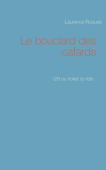 Le Bouclard Des Cafards: 128 Ou Ticket To Ride (French Edition)
