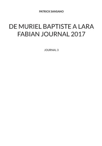De Muriel Baptiste À Lara Fabian Journal 2017: Journal 3 (French Edition)