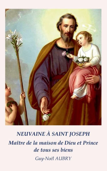 Neuvaine À Saint Joseph Maître De La Maison De Dieu Et Prince De Tous Ses Biens (French Edition)