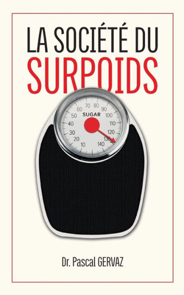 La Societe Du Surpoids: Pourquoi Nous Sommes Trop Gros (French Edition)