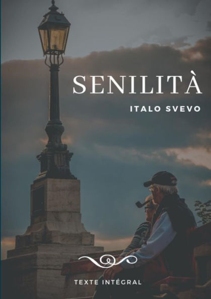 Senilità: Le Chef-D'Oeuvre D'Italo Svevo (Texte Intégral De 1898) (French Edition)