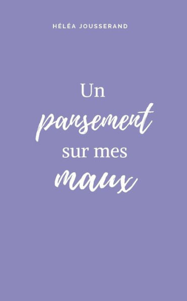 Un Pansement Sur Mes Maux (French Edition)