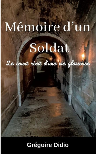Memoire D'Un Soldat: Le Court Recit D'Une Vie Glorieuse (French Edition)