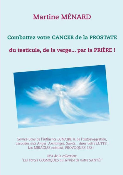 Combattez Votre Cancer De La Prostate: Du Testicule, De La Verge... Par La Prière ! (French Edition)