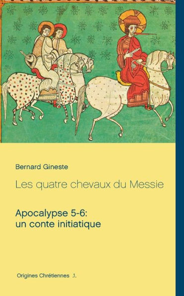 Les Quatre Chevaux Du Messie: Apocalypse 5-6: Un Conte Initiatique (French Edition)