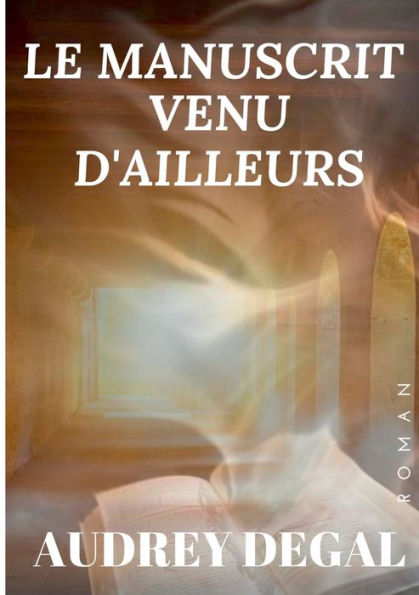 Le Manuscrit Venu D'Ailleurs (French Edition)