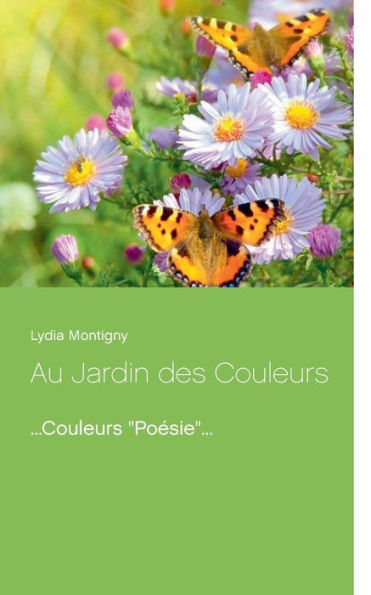 Au Jardin Des Couleurs: ...Couleurs "Poésie" (French Edition)