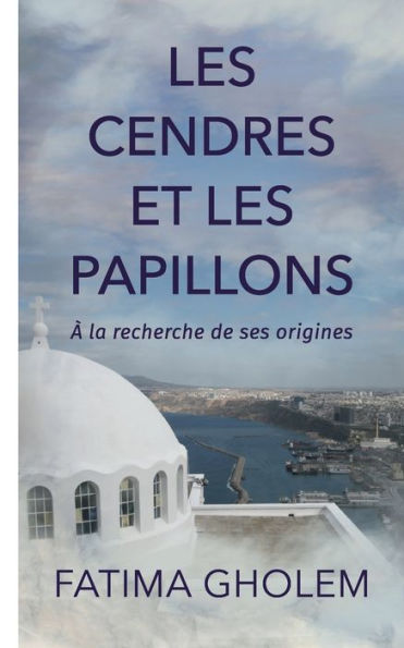 Les Cendres Et Les Papillons: A La Recherche De Ses Origines (French Edition)