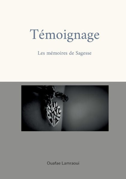 Temoignage: Les Memoires De Sagesse (French Edition)
