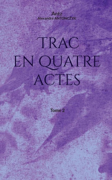 Trac En Quatre Actes: Tome 2 (French Edition)