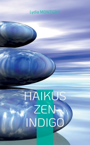Haikus Zen Indigo: ... Une Brindille D'Eternite... (French Edition)