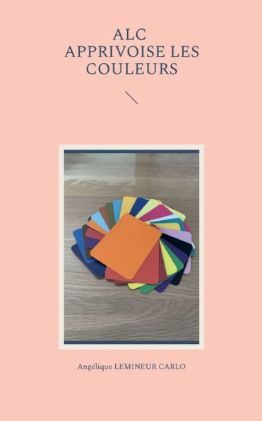 Alc Apprivoise Les Couleurs (French Edition)