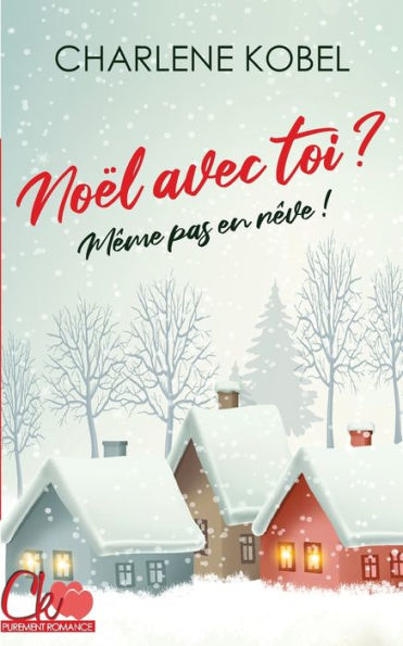 Noël Avec Toi ? Même Pas En Rêve ! (French Edition)