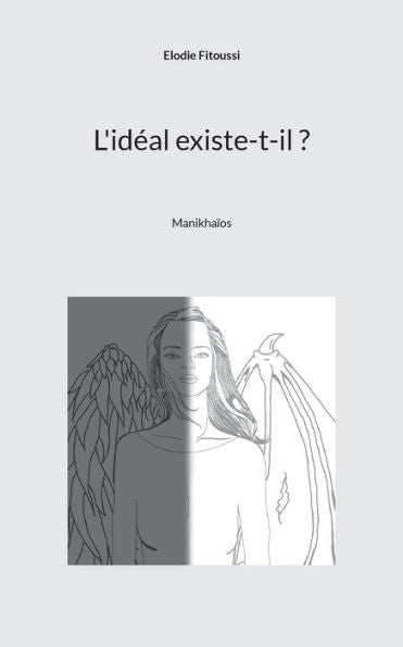 L'Ideal Existe-T-Il ?: Manikhaios (French Edition)