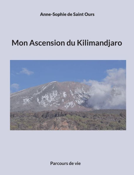 Mon Ascension Du Kilimandjaro: Parcours De Vie (French Edition)
