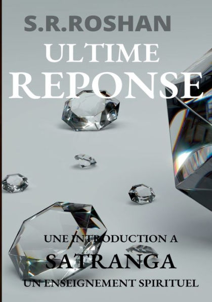Ultime Réponse: Une Introduction À Satranga Un Enseignement Spirituel (French Edition)