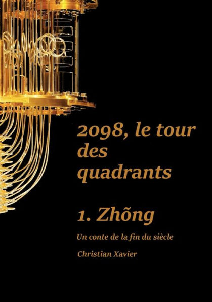 2098, Le Tour Des Quadrants: Tome 1, Zhong (French Edition)