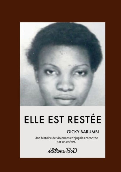 Elle Est Restee: Une Histoire De Violences Conjugales Racontee Par Un Enfant. (French Edition)
