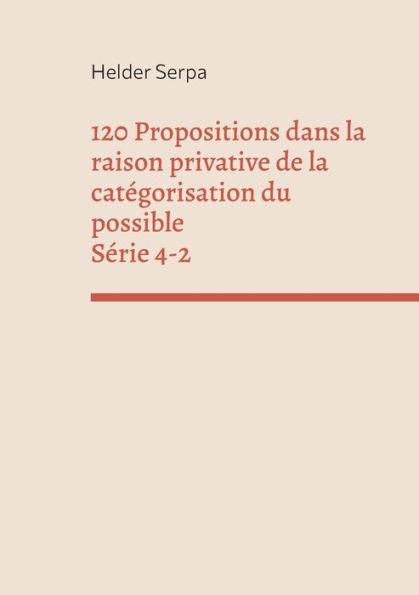 120 Propositions Dans La Raison Privative De La Catégorisation Du Possible - Série 4-2 (French Edition)
