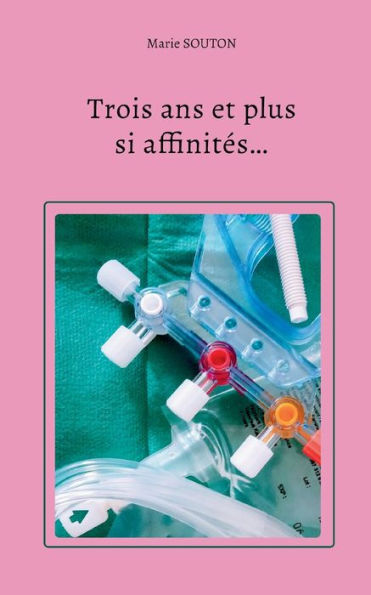 Trois Ans Et Plus Si Affinités... (French Edition)