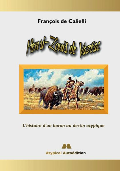 Henri-Louis De Vazeac: L'Histoire D'Un Baron Au Destin Atypique (French Edition)
