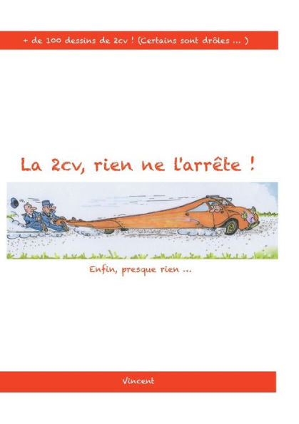 La 2Cv, Rien Ne L'Arrête !: Enfin... Presque Rien! (French Edition)