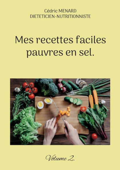 Mes Recettes Faciles Pauvres En Sel.: Volume 2. (French Edition)