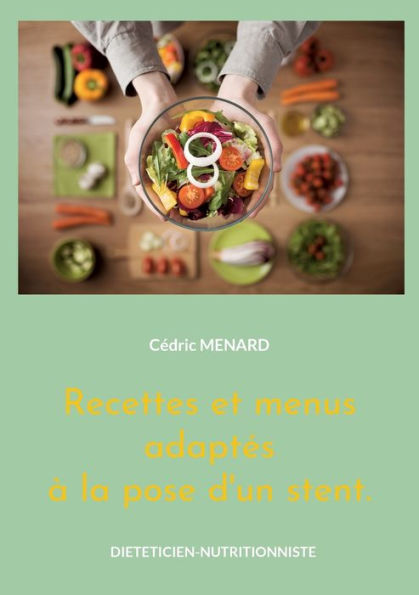Recettes Et Menus Adaptes À La Pose D'Un Stent. (French Edition)