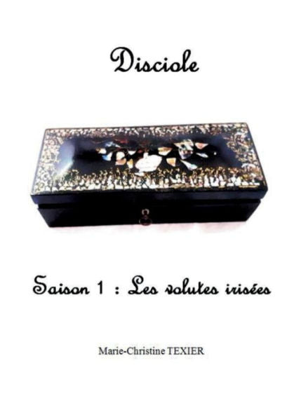 Disciole: Saison 1: Les Volutes Irisees (French Edition)
