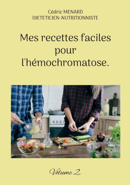 Mes Recettes Faciles Pour L'Hemochromatose.: Volume 2. (French Edition)