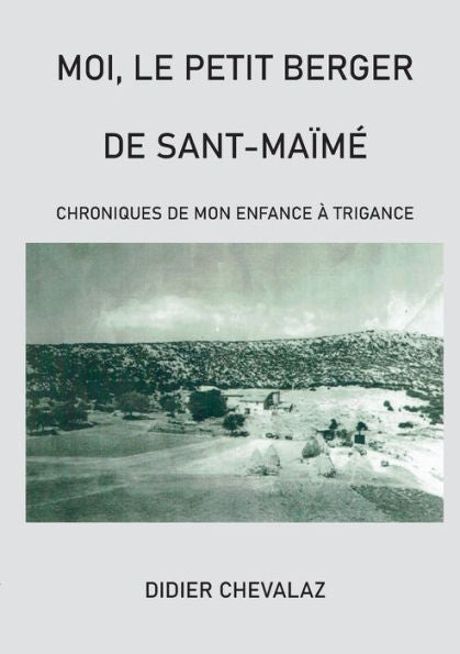 Moi Le Petit Berger De Sant-Maime: Chroniques De Mon Enfance À Trigance (French Edition)